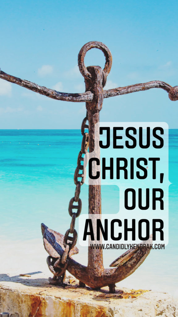 Jesus Christ Is Our Anchor - Candidly Kendra